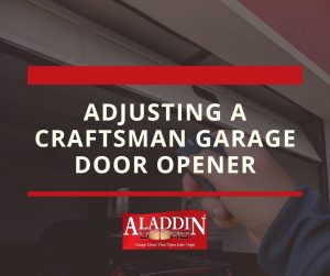 Adjusting a Craftsman Garage Door Opener Tips - Aladdin Doors
