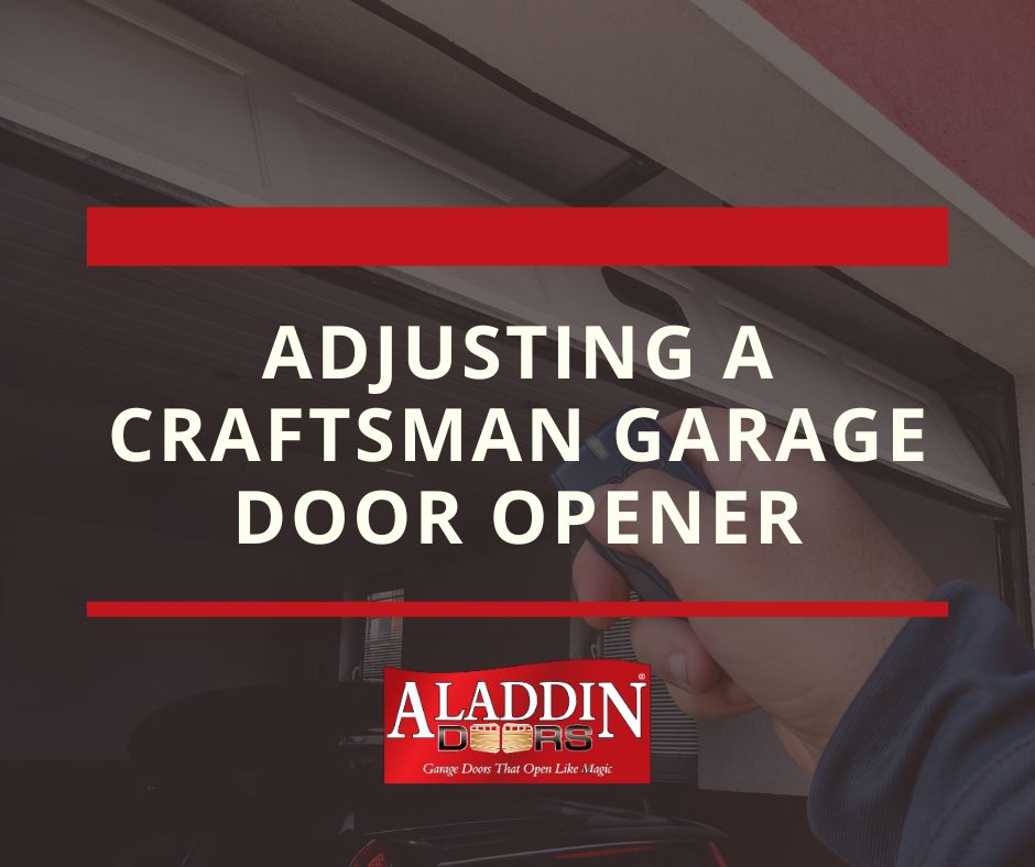 Adjusting a Craftsman Garage Door Opener Tips - Aladdin Doors